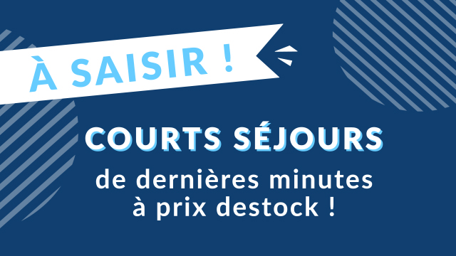 Nos courts séjours à prix malins